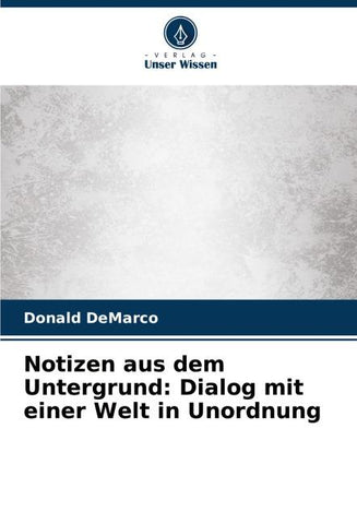 Notizen aus dem Untergrund: Dialog mit einer Welt in Unordnung