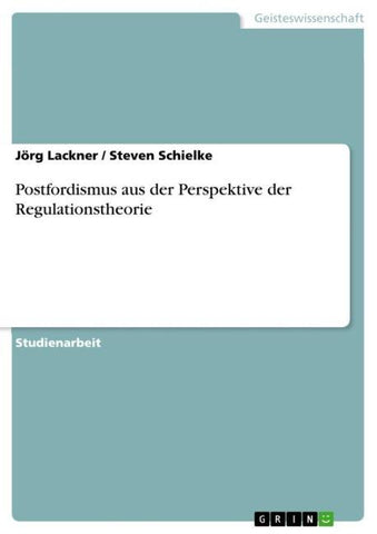 Postfordismus aus der Perspektive der Regulationstheorie