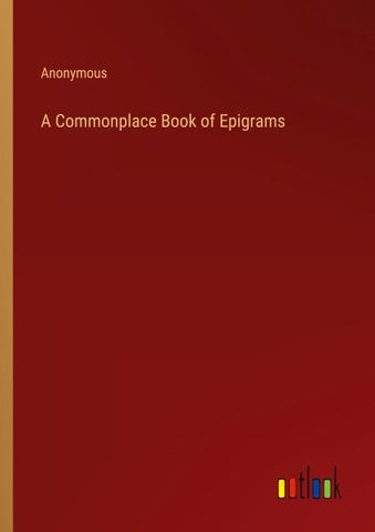 A Commonplace Book of Epigrams