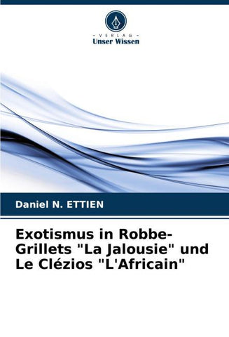 Exotismus in Robbe-Grillets "La Jalousie" und Le Clézios "L'Africain"