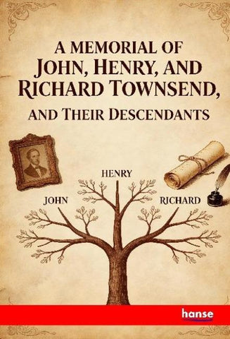 A Memorial of John, Henry, and Richard Townsend, and Their Descendants
