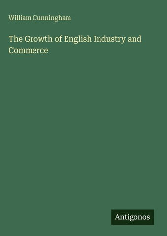The Growth of English Industry and Commerce