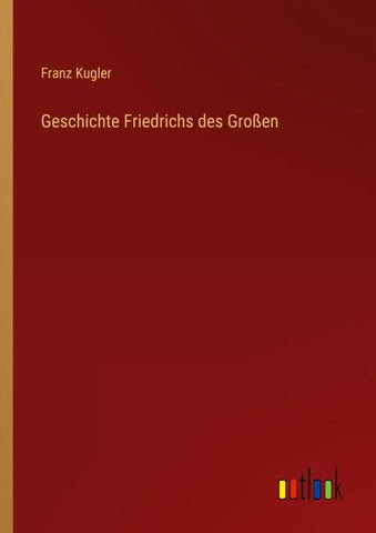 Geschichte Friedrichs des Großen
