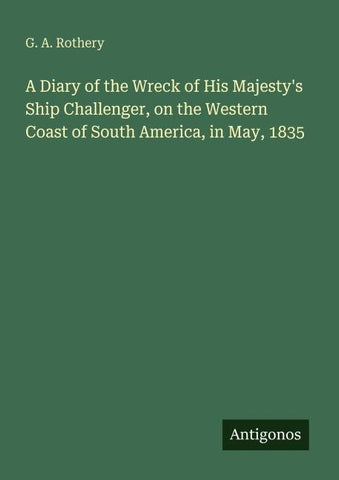 A Diary of the Wreck of His Majesty's Ship Challenger, on the Western Coast of South America, in May, 1835