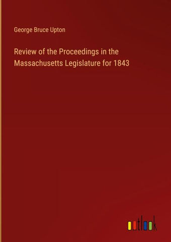 Review of the Proceedings in the Massachusetts Legislature for 1843