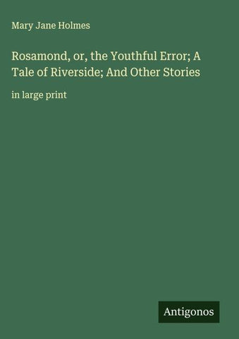 Rosamond, or, the Youthful Error; A Tale of Riverside; And Other Stories