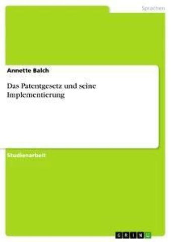 Das Patentgesetz und seine Implementierung