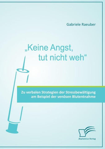"Keine Angst, tut nicht weh" - Zu verbalen Strategien der Stressbewältigung am Beispiel der venösen Blutentnahme