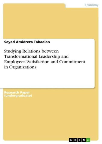 Studying Relations between Transformational Leadership and Employees' Satisfaction and Commitment in Organizations