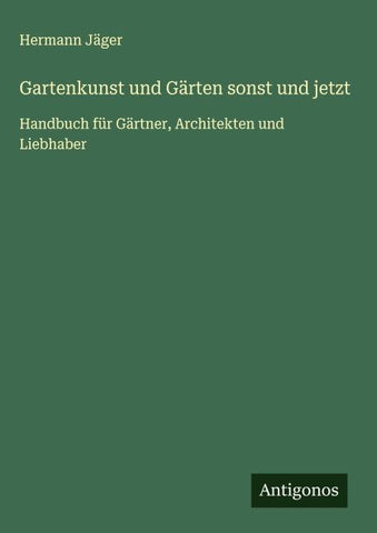 Gartenkunst und Gärten sonst und jetzt