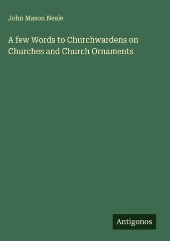A few Words to Churchwardens on Churches and Church Ornaments