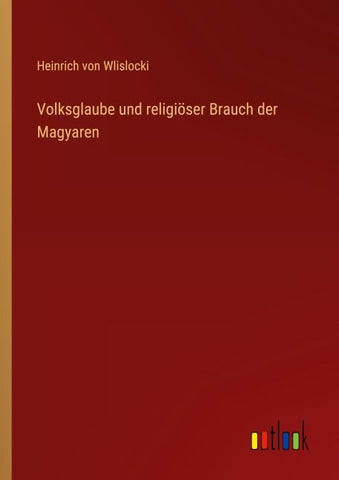 Volksglaube und religiöser Brauch der Magyaren