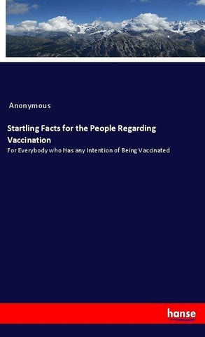 Startling Facts for the People Regarding Vaccination