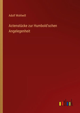 Actenstücke zur Humbold'schen Angelegenheit