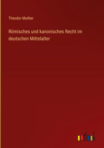 Römisches und kanonisches Recht im deutschen Mittelalter