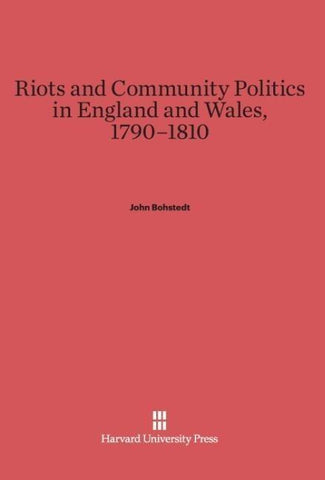 Riots and Community Politics in England and Wales, 1790-1810