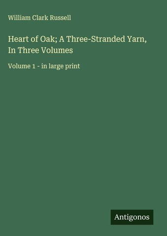 Heart of Oak; A Three-Stranded Yarn, In Three Volumes