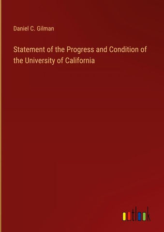 Statement of the Progress and Condition of the University of California