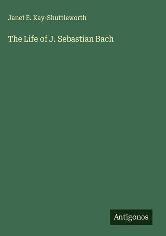 The Life of J. Sebastian Bach