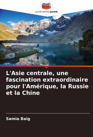 L'Asie centrale, une fascination extraordinaire pour l'Amérique, la Russie et la Chine