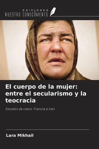 El cuerpo de la mujer: entre el secularismo y la teocracia