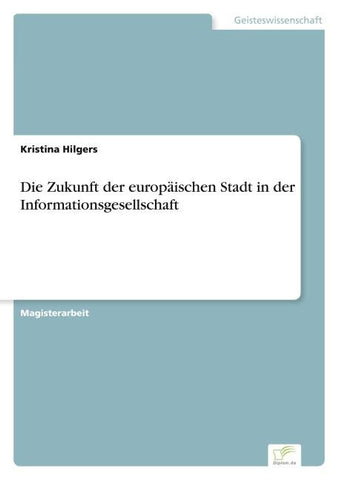 Die Zukunft der europäischen Stadt in der Informationsgesellschaft