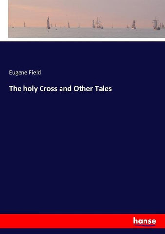 The holy Cross and Other Tales