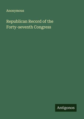 Republican Record of the Forty-seventh Congress