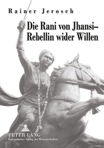 Die Rani von Jhansi - Rebellin wider Willen