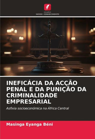 INEFICÁCIA DA ACÇÃO PENAL E DA PUNIÇÃO DA CRIMINALIDADE EMPRESARIAL