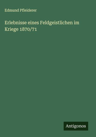 Erlebnisse eines Feldgeistlichen im Kriege 1870/71