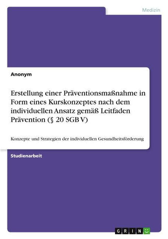 Erstellung einer Präventionsmaßnahme in Form eines Kurskonzeptes nach dem individuellen Ansatz gemäß Leitfaden Prävention (§ 20 SGB V)