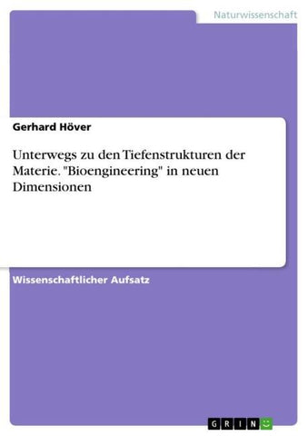 Unterwegs zu den Tiefenstrukturen der Materie. "Bioengineering" in neuen Dimensionen