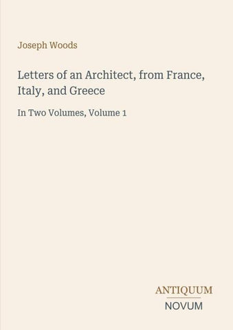Letters of an Architect, from France, Italy, and Greece