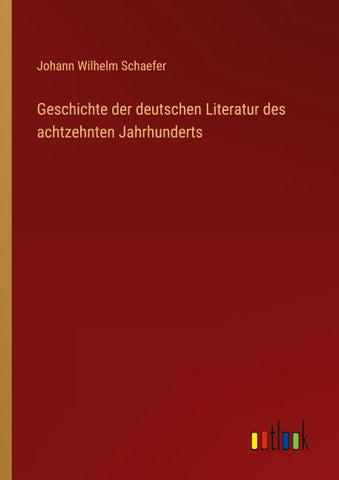Geschichte der deutschen Literatur des achtzehnten Jahrhunderts