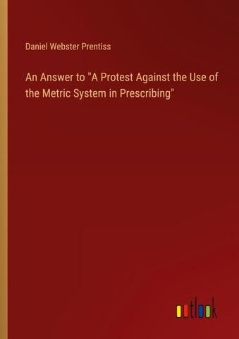 An Answer to "A Protest Against the Use of the Metric System in Prescribing"