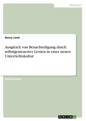 Ausgleich von Benachteiligung durch selbstgesteuertes Lernen in einer neuen Unterrichtskultur
