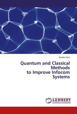 Quantum and Classical Methods to Improve Infocom Systems