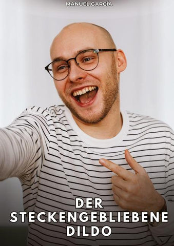 Der steckengebliebene Dildo