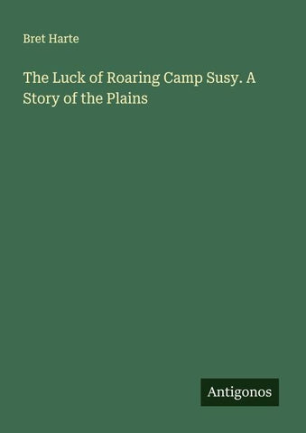 The Luck of Roaring Camp Susy. A Story of the Plains