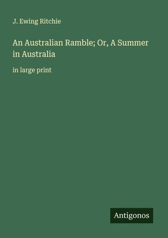 An Australian Ramble; Or, A Summer in Australia
