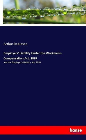 Employers' Liability Under the Workmen's Compensation Act, 1897