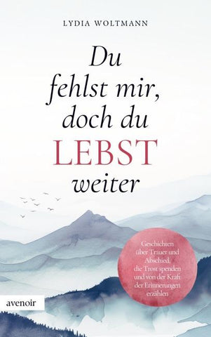 Du fehlst mir, doch du lebst weiter