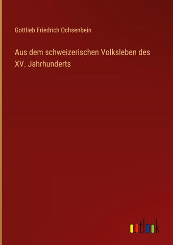 Aus dem schweizerischen Volksleben des XV. Jahrhunderts