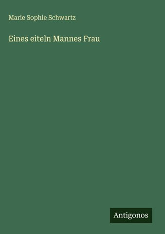 Eines eiteln Mannes Frau