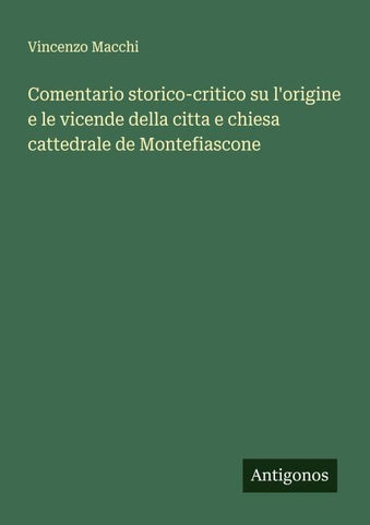 Comentario storico-critico su l'origine e le vicende della citta e chiesa cattedrale de Montefiascone