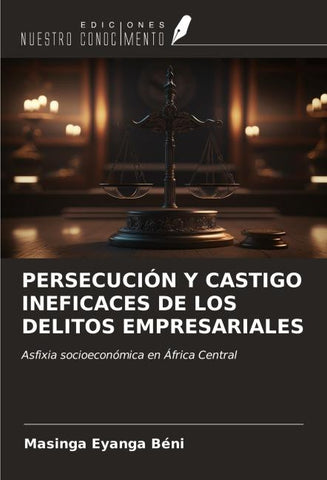 PERSECUCIÓN Y CASTIGO INEFICACES DE LOS DELITOS EMPRESARIALES