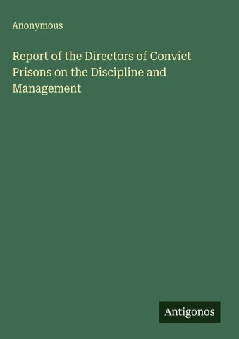 Report of the Directors of Convict Prisons on the Discipline and Management