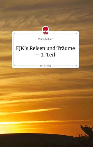 FJK's Reisen und Träume - 2. Teil. Life is a Story - story.one