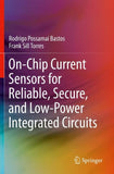 On-Chip Current Sensors for Reliable, Secure, and Low-Power Integrated Circuits